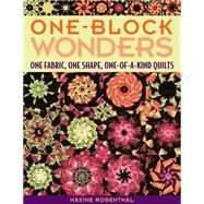 One-Block Wonders One Fabric, One Shape, One-of-a-Kind Quilts by Rosenthal, Maxine, 9781571203229