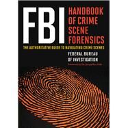 FBI Handbook of Crime Scene Forensics by Federal Bureau of Investigation; Fish, Jacqueline, Dr., 9781632203229