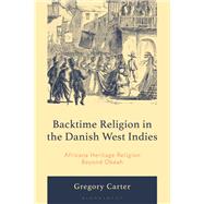 Backtime Religion in the Danish West Indies by Gregory Carter, 9781666963229