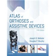 Atlas of Orthoses and Assistive Devices by Webster, Joseph B., M.D.; Murphy, Douglas P., M.D., 9780323483230