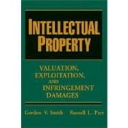 Intellectual Property Valuation, Exploitation, and Infringement Damages by Parr, Russell L.; Smith, Gordon V., 9780471683230
