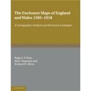 The Enclosure Maps of England and Wales 1595–1918: A Cartographic Analysis and Electronic Catalogue by Roger J. P. Kain , John Chapman , Richard R. Oliver, 9780521173230