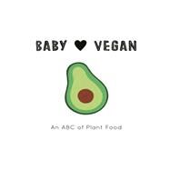 Baby Loves Vegan An ABC of Plant Food by Egan, Molly; Eckford, Jennifer, 9780711253230