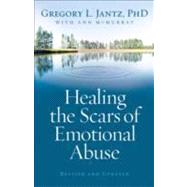 Healing the Scars of Emotional Abuse by Jantz, Gregory L., 9780800733230