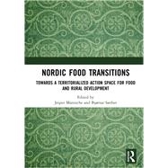 Nordic Food Transitions: Towards a territorialized action space for food and rural development by Manniche; Jesper, 9781138493230