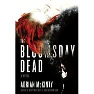 The Bloomsday Dead A Novel by McKinty, Adrian, 9781451613230
