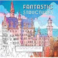 Fantastic Structures A Coloring Book of Amazing Buildings Real and Imagined by McDonald, Steve, 9781452153230