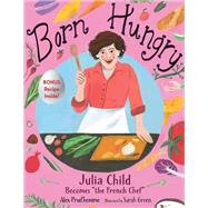 Born Hungry Julia Child Becomes 