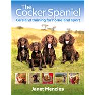 The Cocker Spaniel Care and Training for Home and Sport by Menzies, Janet, 9781846893230