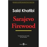 Sarajevo Firewood by Khatibi, Sad; Starkey, Paul, 9781913043230
