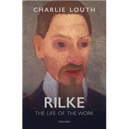 Rilke The Life of the Work by Louth, Charlie, 9780198813231