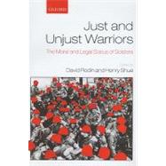 Just and Unjust Warriors The Moral and Legal Status of Soldiers by Rodin, David; Shue, Henry, 9780199593231