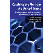 Catching the Flu from the United States Synchronisation and Transmission Mechanisms to the Euro Area by di Mauro, Filippo; Dees, Stephane; Lombardi, Marco, 9780230243231