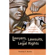 Lawyers, Lawsuits, and Legal Rights by Burke, Thomas F., 9780520243231