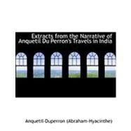 Extracts from the Narrative of Anquetil Du Perron's Travels in India by Du Perron, Anquetil, 9780554833231