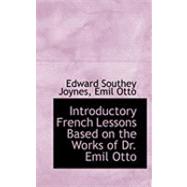 Introductory French Lessons Based on the Works of Dr. Emil Otto by Joynes, Edward Southey; Otto, Emil, 9780559023231