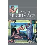 Eve's Pilgrimage A Woman's Quest for the City of God by Beattie, Tina, 9780860123231
