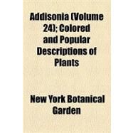 Addisonia: Colored and Popular Descriptions of Plants by New York Botanical Garden, 9781154603231