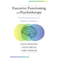 Executive Functioning and Psychotherapy The New Neuroscience of Adaptive Intelligence by Cozolino, Louis; Drulis, Chloe; Trissler, Carly, 9781324053231