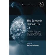 The European Union in the G8: Promoting Consensus and Concerted Actions for Global Public Goods by Larionova,Marina, 9781409433231