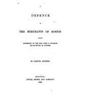 A Defence of the Merchants of Boston Against Aspersions of the Hon. John Z. Goodrich by Hooper, Samuel, 9781523663231