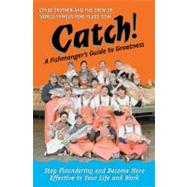 Catch! A Fishmonger's Guide to Greatness by Crother, Cyndi, 9781576753231