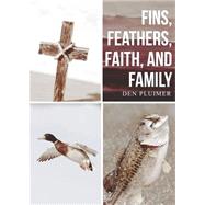 Fins, Feathers, Faith, and Family by Pluimer, Den, 9781682373231