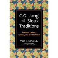 C.G. Jung and the Sioux Traditions Dreams, Visions, Nature and the Primitive by Deloria, Vine, 9781682753231