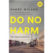 Do No Harm by Wiland, Harry; Segall, Peter; Benjamin, Georges, M.D.; Kolodny, Andrew, M.d., 9781684423231
