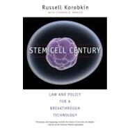 Stem Cell Century : Law and Policy for a Breakthrough Technology by Russell Korobkin with Stephen R. Munzer, 9780300143232