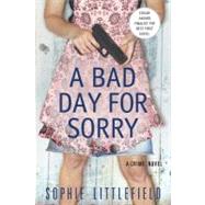 A Bad Day for Sorry A Crime Novel by Littlefield, Sophie, 9780312643232