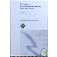Advertising and Consumer Citizenship: Gender, Images and Rights by Cronin,Anne M., 9780415223232
