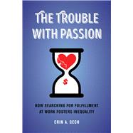The Trouble with Passion by Erin Cech, 9780520303232