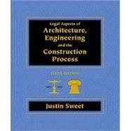 Legal Aspects of Architecture, Engineering and the Construction Process by Sweet, Justin, 9780534953232