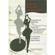 Minor Ballet Composers: Biographical Sketches of Sixty-Six Underappreciated Yet Significant Contributors to the Body of West by Studwell; William E, 9780789003232