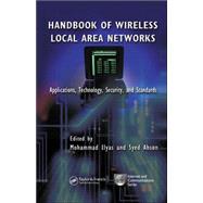 Handbook of Wireless Local Area Networks: Applications, Technology, Security, and Standards by Ilyas; Mohammad, 9780849323232