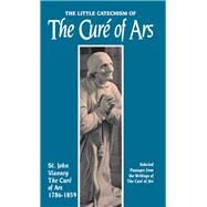 The Little Catechism of the Cure of Ars by Vianney, John, St., 9780895553232