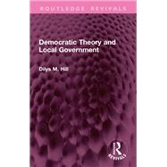 Democratic Theory and Local Government by Dilys M. Hill, 9781040293232