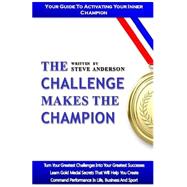 The Challenge Makes the Champion by Anderson, Steve A., 9781500193232