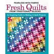 Fearless With Fabric Fresh Quilts from Traditional Blocks by Maxwell, Sarah J., 9781947163232
