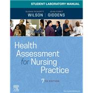 Student Laboratory Manual for Health Assessment for Nursing Practice, 7th Edition by Wilson, Susan Fickertt; Giddens, Jean Foret, 9780323763233