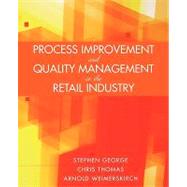 Process Improvement And Quality Management In The Retail Industry by George, Stephen; Thomas, Chris; Weimerskirch, Arnold, 9780471723233