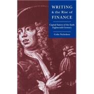 Writing and the Rise of Finance: Capital Satires of the Early Eighteenth Century by Colin Nicholson, 9780521453233