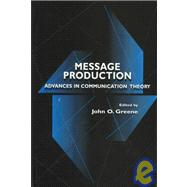 Message Production: Advances in Communication Theory by Greene,John O.;Greene,John O., 9780805823233