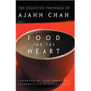 Food for the Heart : The Collected Teachings of Ajahn Chah by Chah, Ajahn; Kornfield, Jack; Amaro, Ajahn, 9780861713233