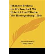 Johannes Brahms Im Briefwechsel Mit Heinrich Und Elisabet Von Herzogenberg by Brahms, Johannes; Kalbeck, Max, 9781104253233