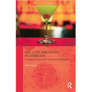 Sex, Love and Money in Cambodia: Professional Girlfriends and Transactional Relationships by Hoefinger; Heidi, 9781138843233