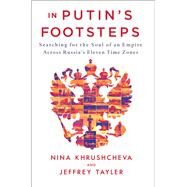 In Putin's Footsteps by Khrushcheva, Nina; Tayler, Jeffrey, 9781250163233