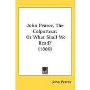 John Pearce, the Colporteur : Or What Shall We Read? (1880) by Pearce, John, 9781437203233