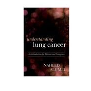 Understanding Lung Cancer An Introduction for Patients and Caregivers by Ali, Naheed,, 9781442223233